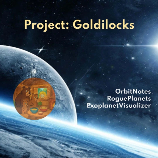 The Project: Goldilocks title card over a moonlit planet, naming OrbitNotes, RoguePlanets and ExoplanetVisualizer.